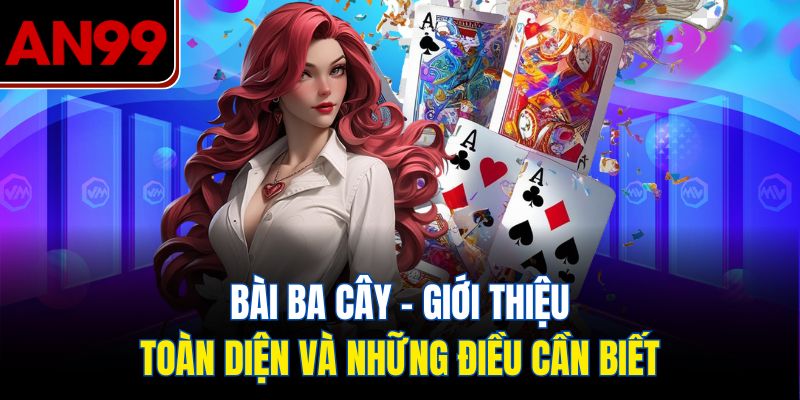 Bài Ba Cây – Giới Thiệu Toàn Diện Và Những Điều Cần Biết