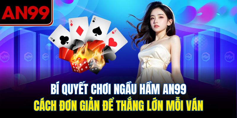 Bí Kíp Chơi Ngầu Hầm – Chiến Thuật Giúp Bạn Thắng Lớn