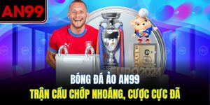 Trải Nghiệm Bóng Đá Ảo Tại AN99 – Siêu Tốc Đầy Kịch Tính
