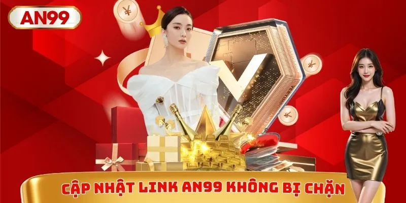 Cập nhật link truy cập AN99 không bị chặn, an toàn
