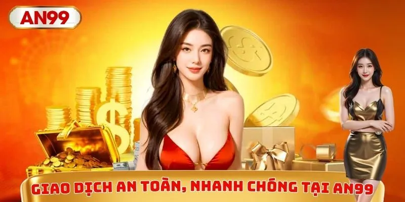 Giao dịch an toàn, nhanh chóng tại AN99