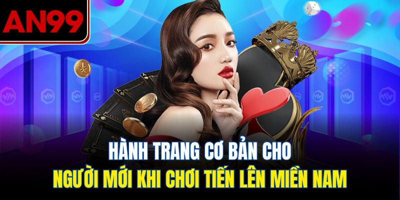 Hành Trang Cơ Bản Cho Người Mới Khi Chơi Tiến Lên Miền Nam