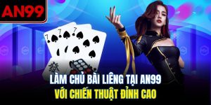 Bài Liêng Tại AN99 – Chiến Thuật Đỉnh Cao Giúp Bạn Dẫn Đầu