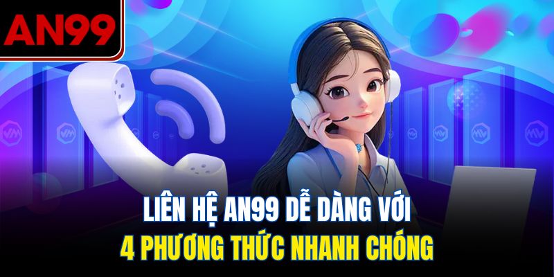 Liên hệ AN99 dễ dàng với 4 phương thức nhanh chóng