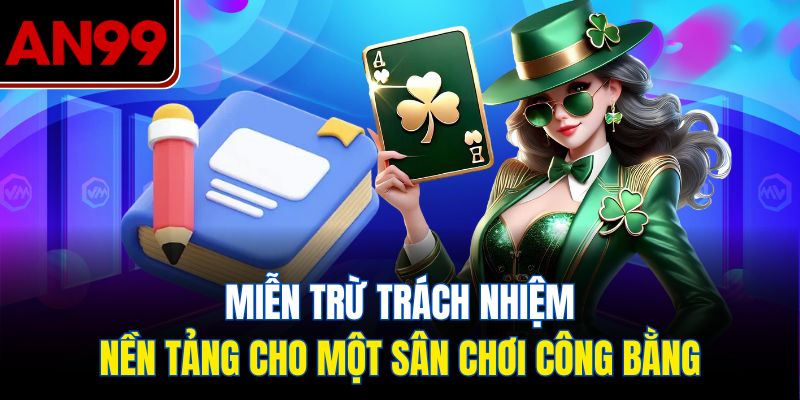 Miễn Trừ Trách Nhiệm – Nền Tảng Cho Một Sân Chơi Công Bằng