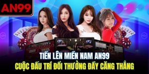 Tiến Lên Miền Nam – Game Bài Ăn Tiền Cực Hot Tại AN99