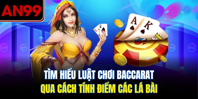 Tìm Hiểu Luật Chơi Baccarat Qua Cách Tính Điểm Các Lá Bài
